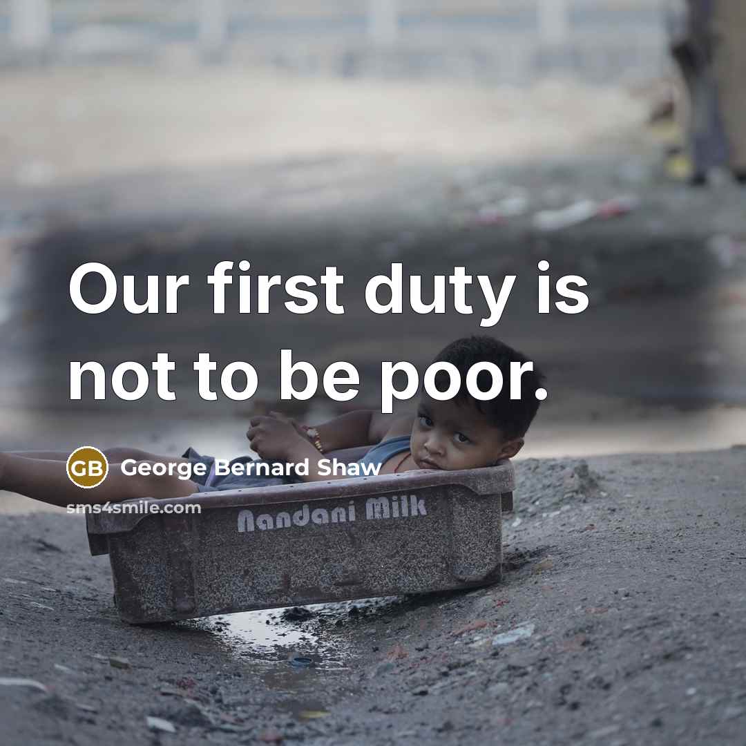 “Our first duty is not to be poor.…” quote by George Bernard Shaw