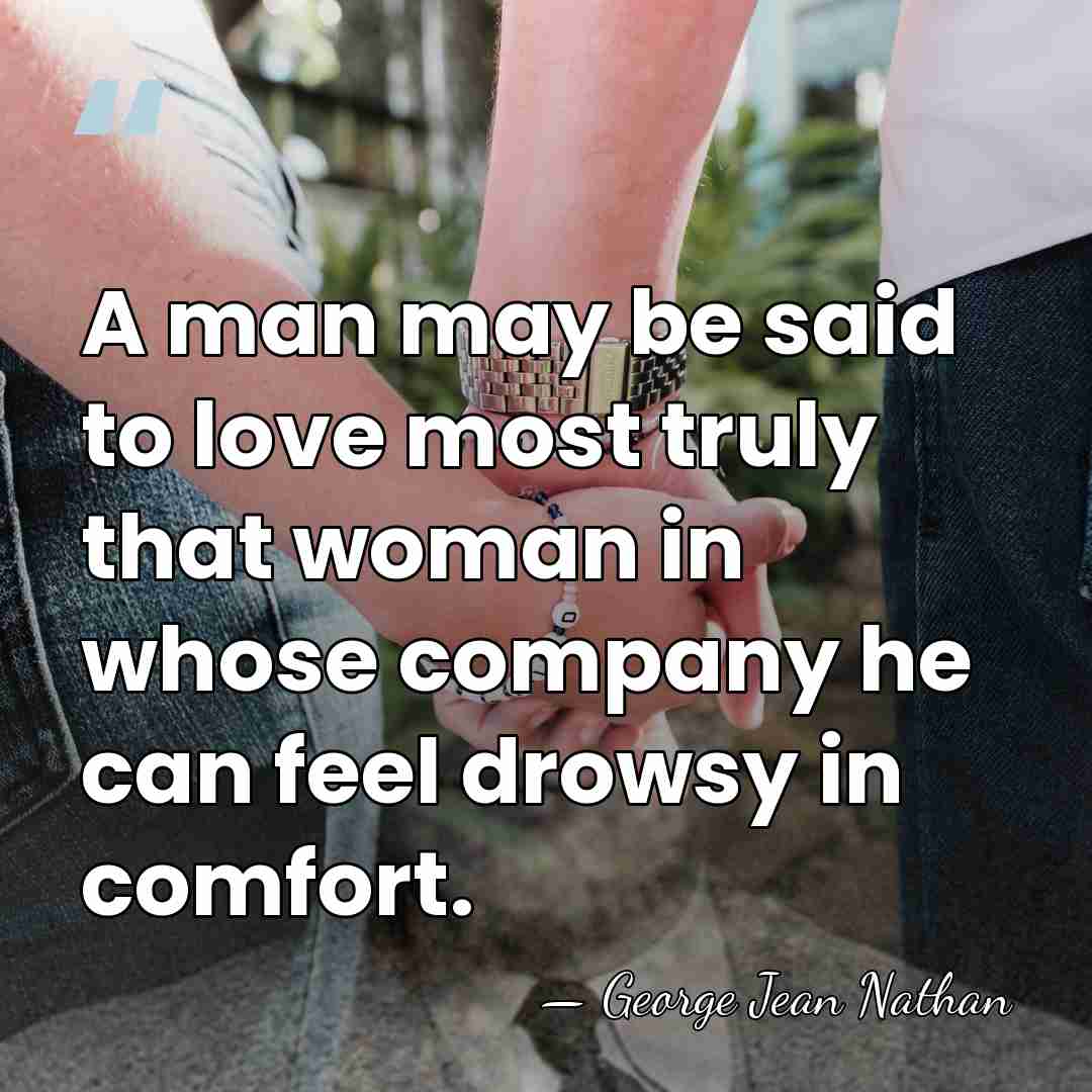 A man may be said to love most truly that woman in&hellip; - George Jean Nathan