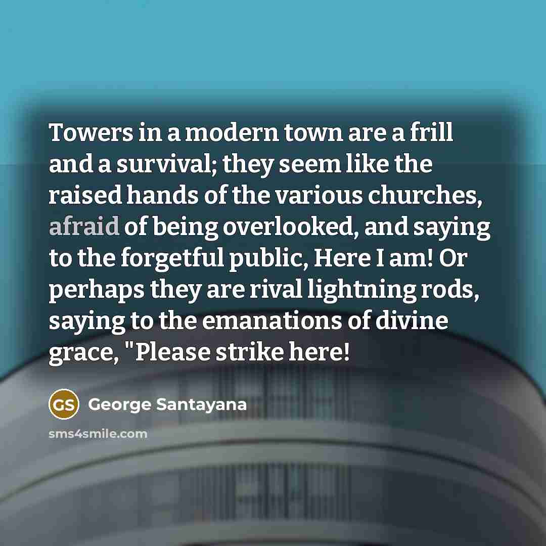 “Towers in a modern town are a frill and a…” quote by George Santayana