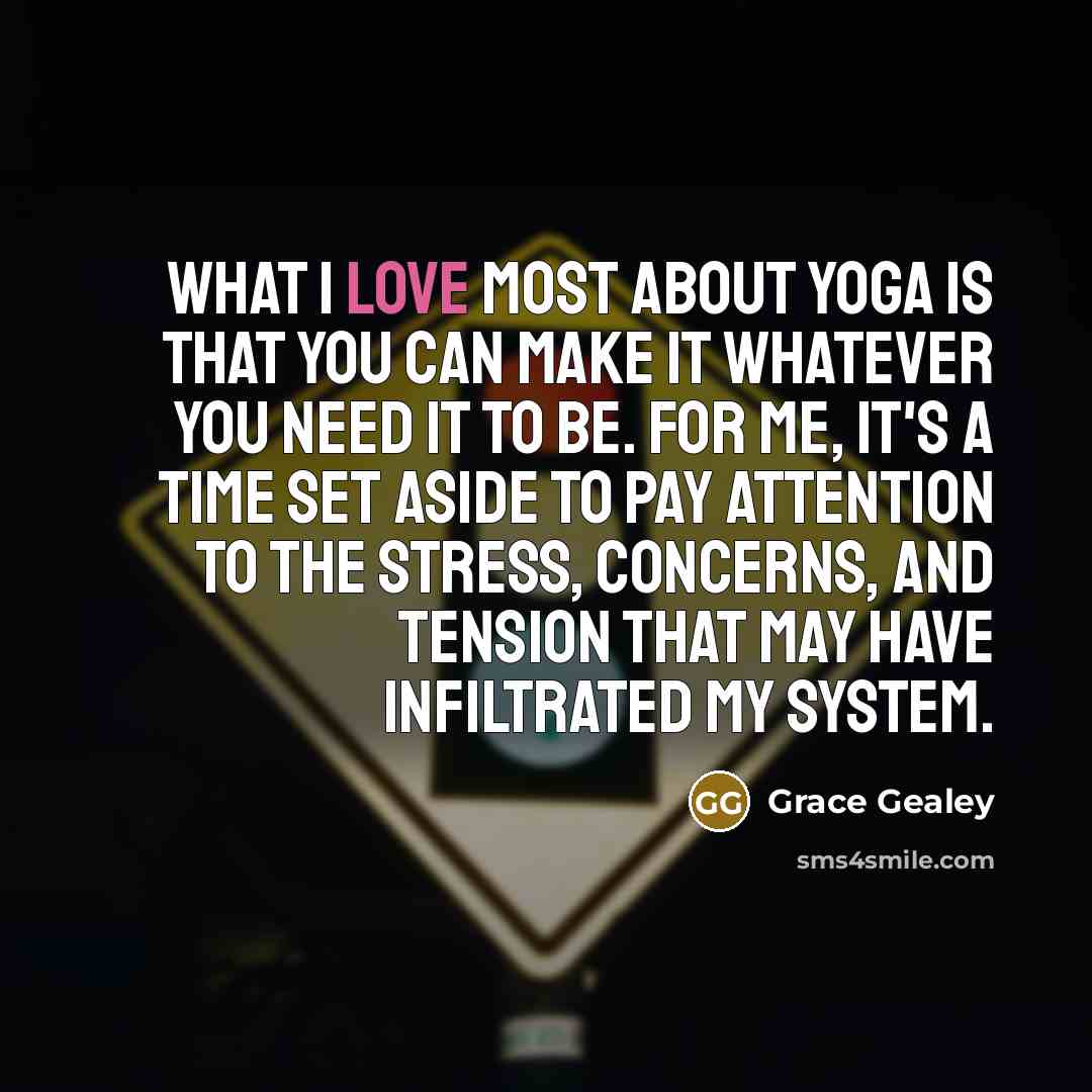 “What I love most about yoga is that you can…” quote by Grace Gealey