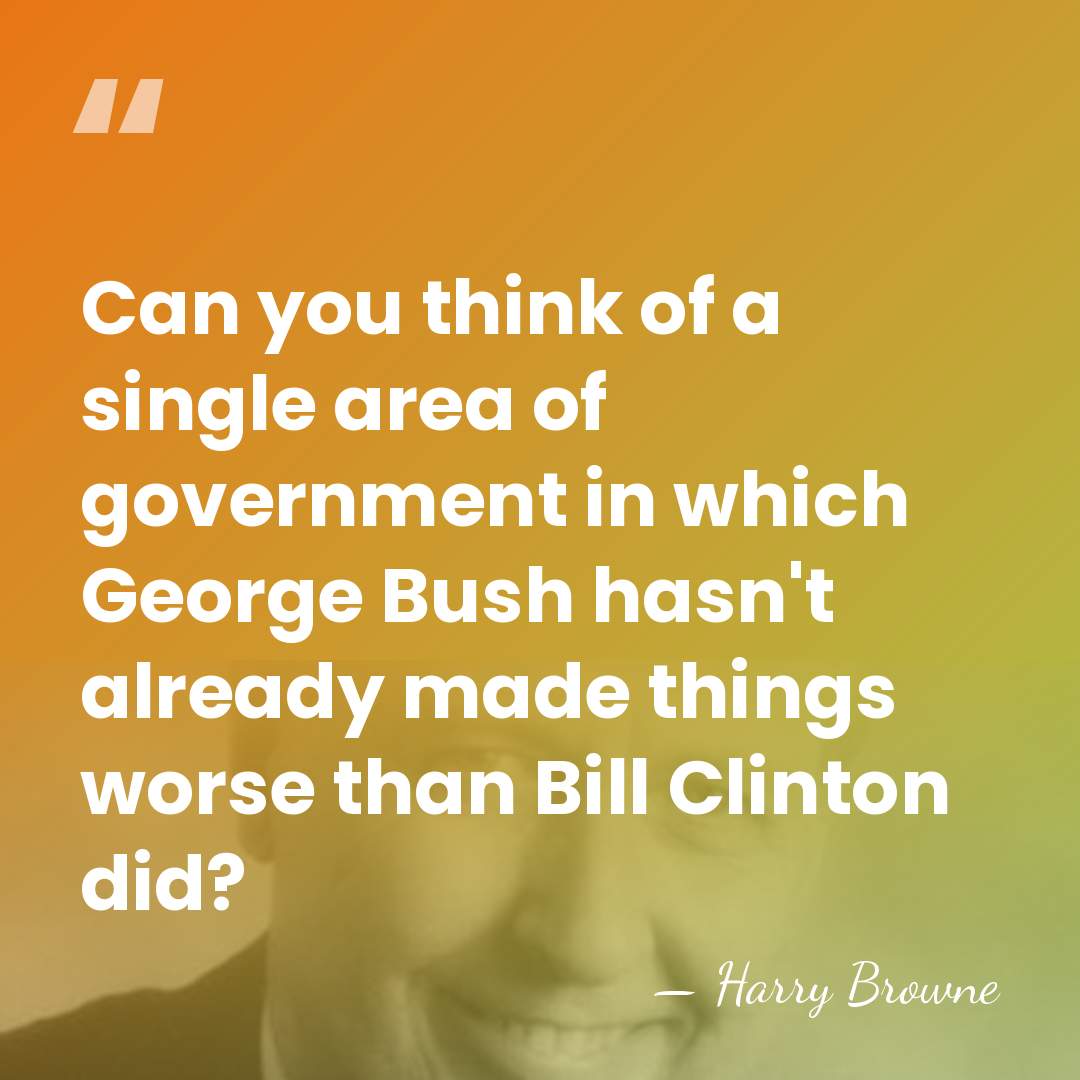 Can you think of a single area of government in which George&hellip; - Harry Browne
