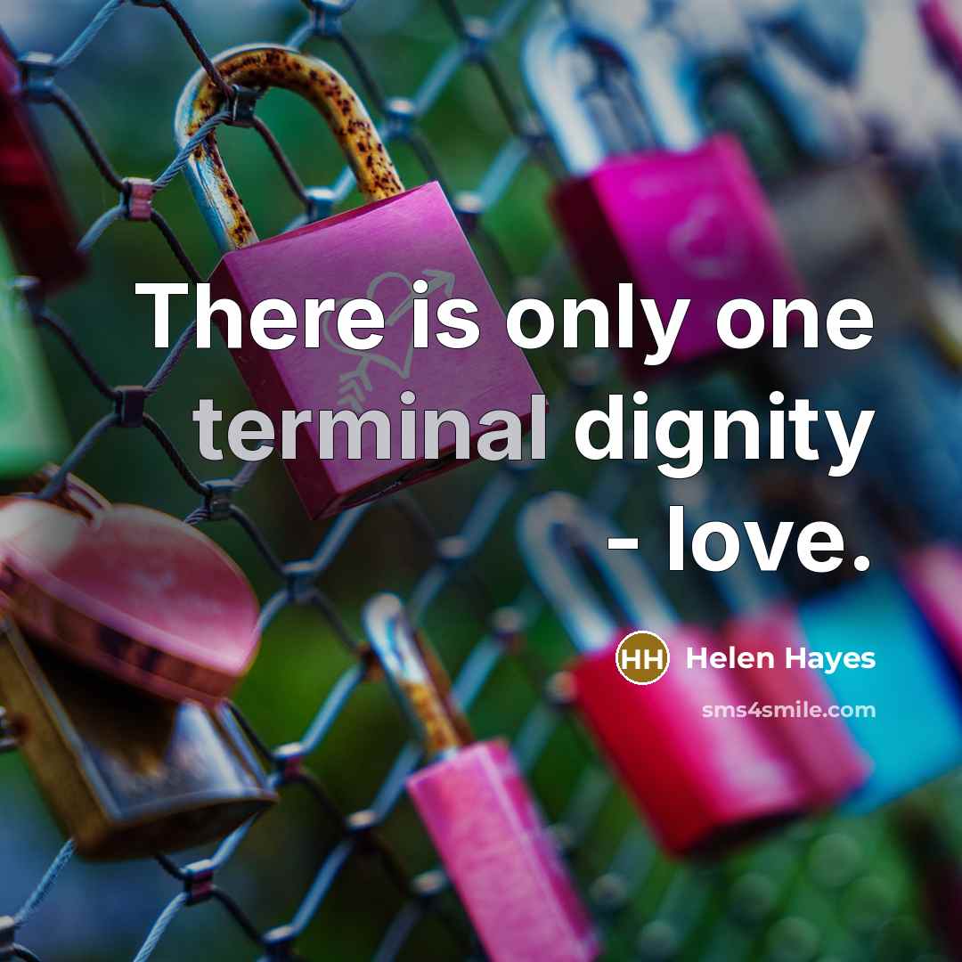 “There is only one terminal dignity - love.…” quote by Helen Hayes