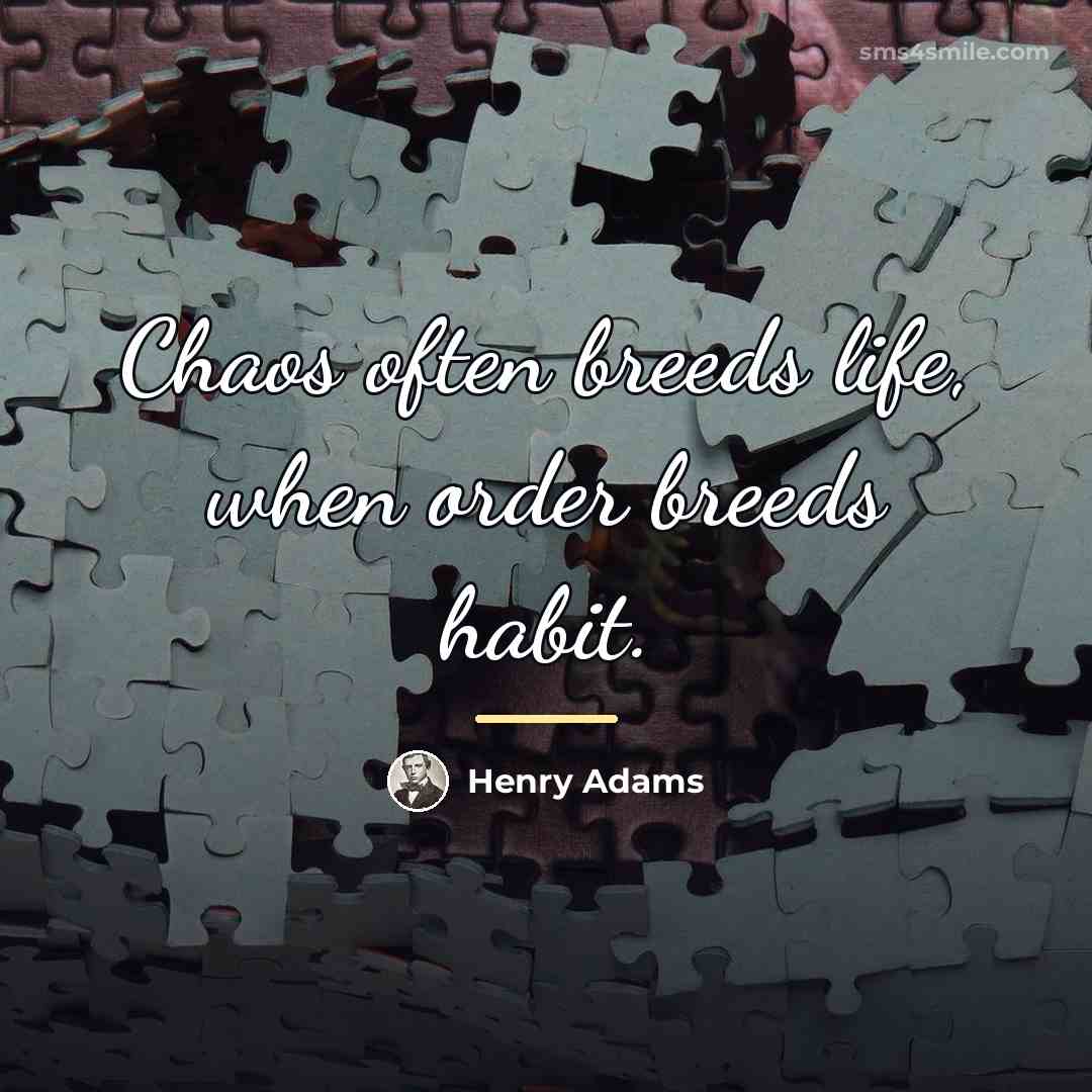 “Chaos often breeds life, when order breeds habit.…” quote by Henry Adams