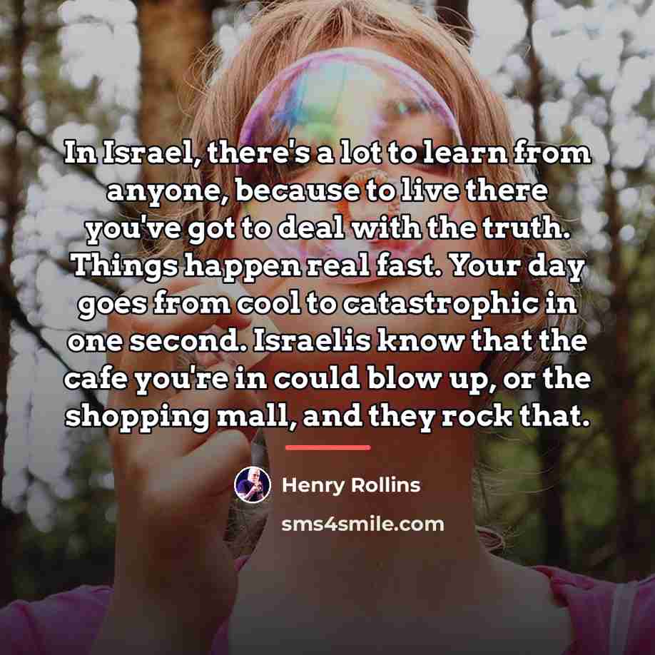 “In Israel, there's a lot to learn from anyone, because…” quote by Henry Rollins
