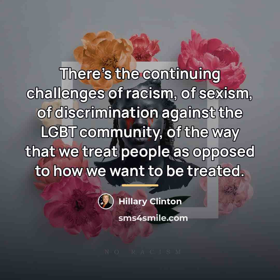 “There's the continuing challenges of racism, of sexism, of discrimination…” quote by Hillary Clinton