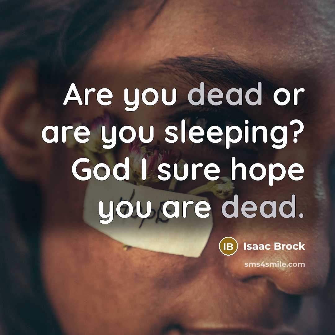 “Are you dead or are you sleeping? God I sure…” quote by Isaac Brock