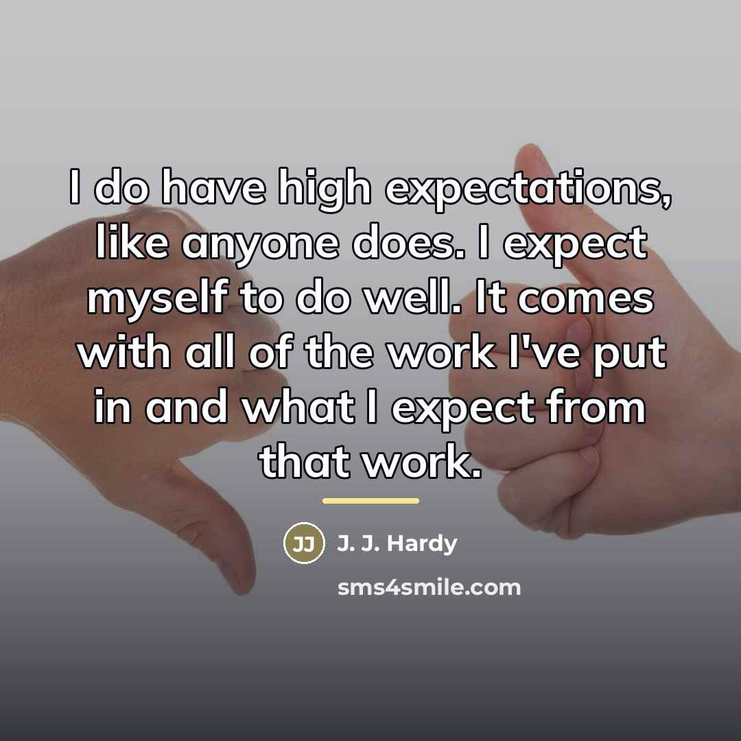 “I do have high expectations, like anyone does. I expect…” quote by J. J. Hardy
