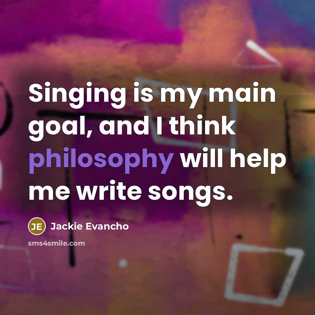“Singing is my main goal, and I think philosophy will…” quote by Jackie Evancho