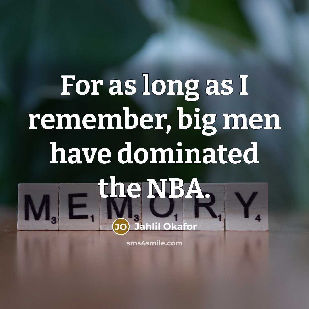 “For as long as I remember, big men have dominated…” quote by Jahlil Okafor