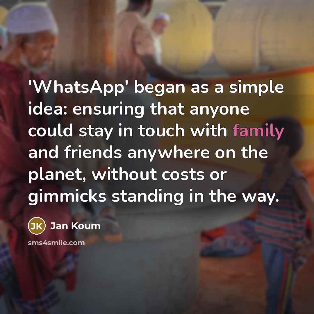 “'WhatsApp' began as a simple idea: ensuring that anyone could…” quote by Jan Koum