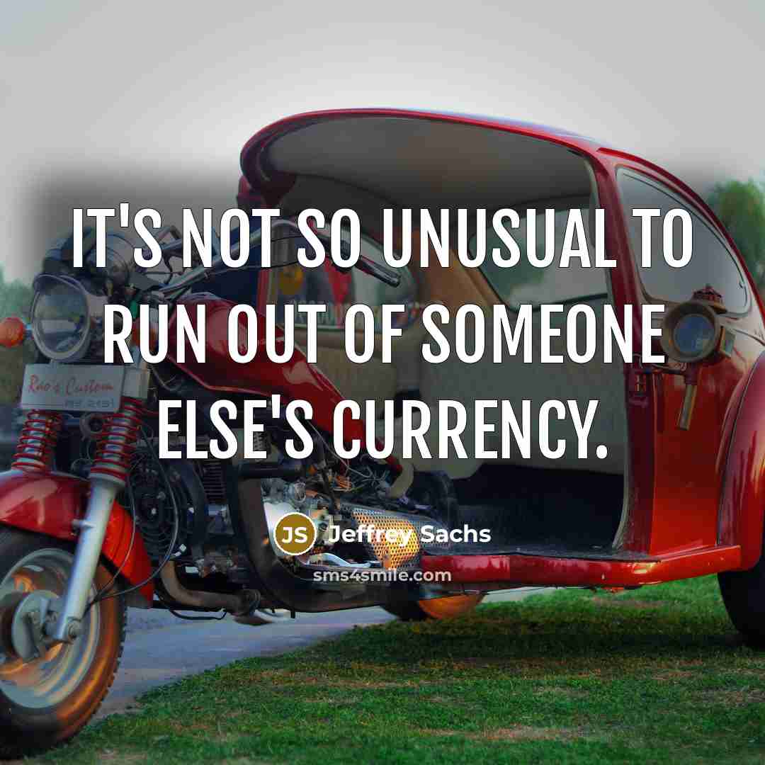 “It's not so unusual to run out of someone else's…” quote by Jeffrey Sachs