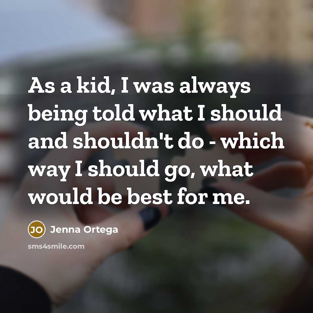 “As a kid, I was always being told what I…” quote by Jenna Ortega