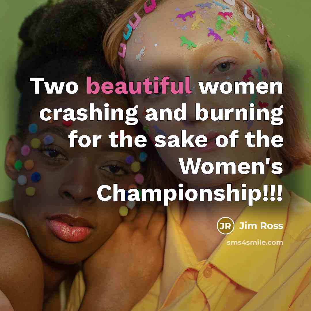 “Two beautiful women crashing and burning for the sake of…” quote by Jim Ross
