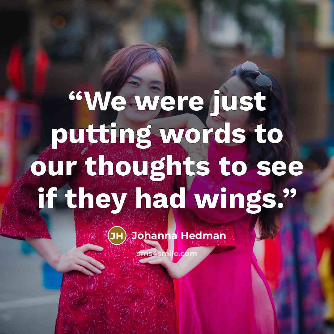 “We were just putting words to our thoughts to see if they had wings.” quote by Johanna Hedman