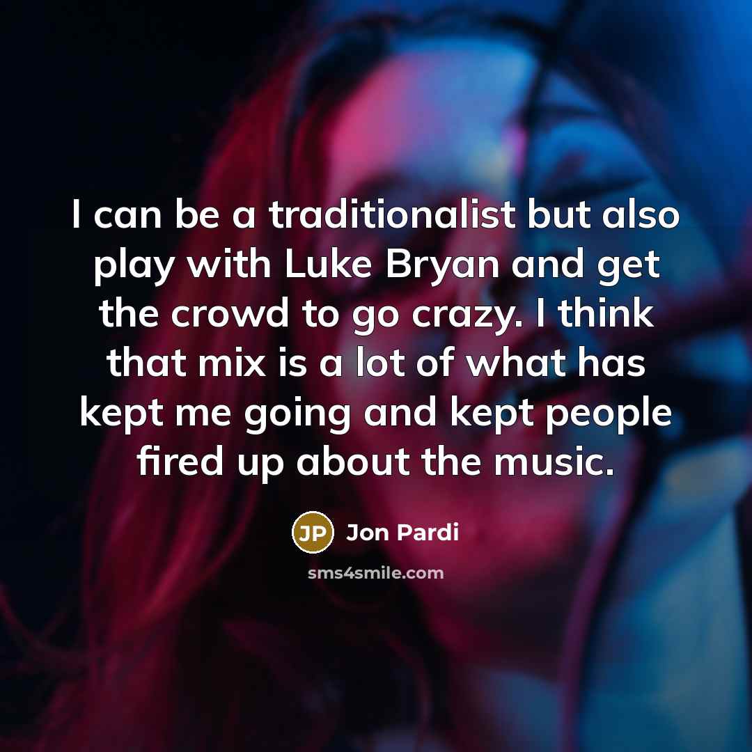 “I can be a traditionalist but also play with Luke…” quote by Jon Pardi
