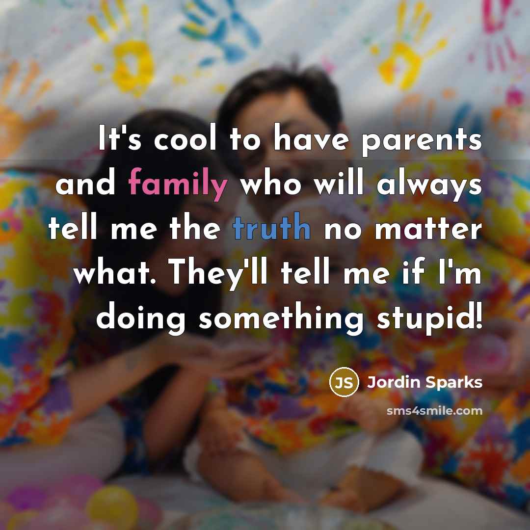 “It's cool to have parents and family who will always…” quote by Jordin Sparks