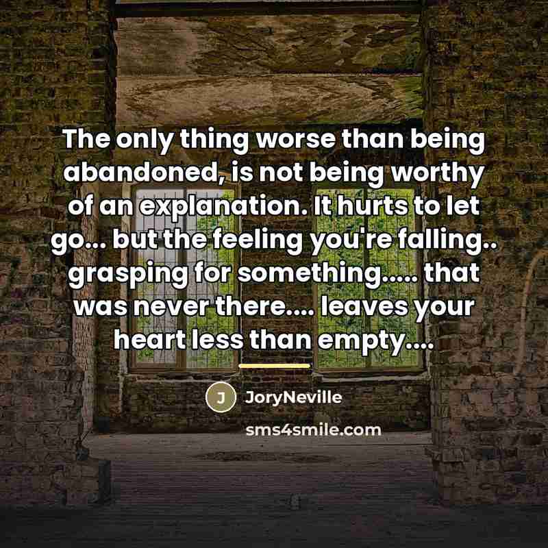 “The only thing worse than being abandoned, is not being…” quote by JoryNeville