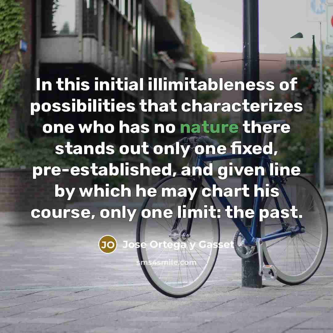 “In this initial illimitableness of possibilities that characterizes one who…” quote by Jose Ortega y Gasset