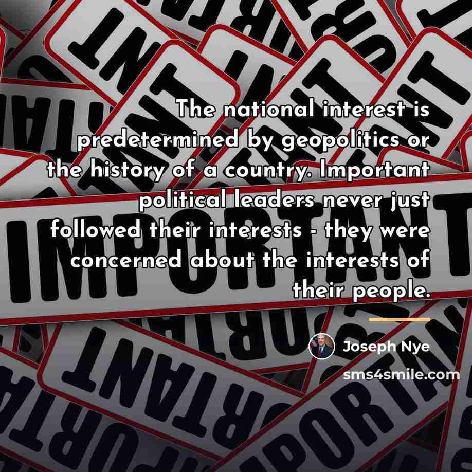 “The national interest is predetermined by geopolitics or the history…” quote by Joseph Nye