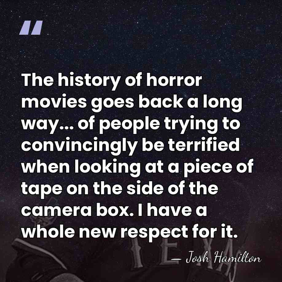The history of horror movies goes back a long way... of people&hellip; - Josh Hamilton