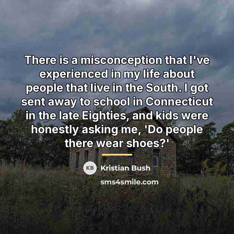 “There is a misconception that I've experienced in my life…” quote by Kristian Bush