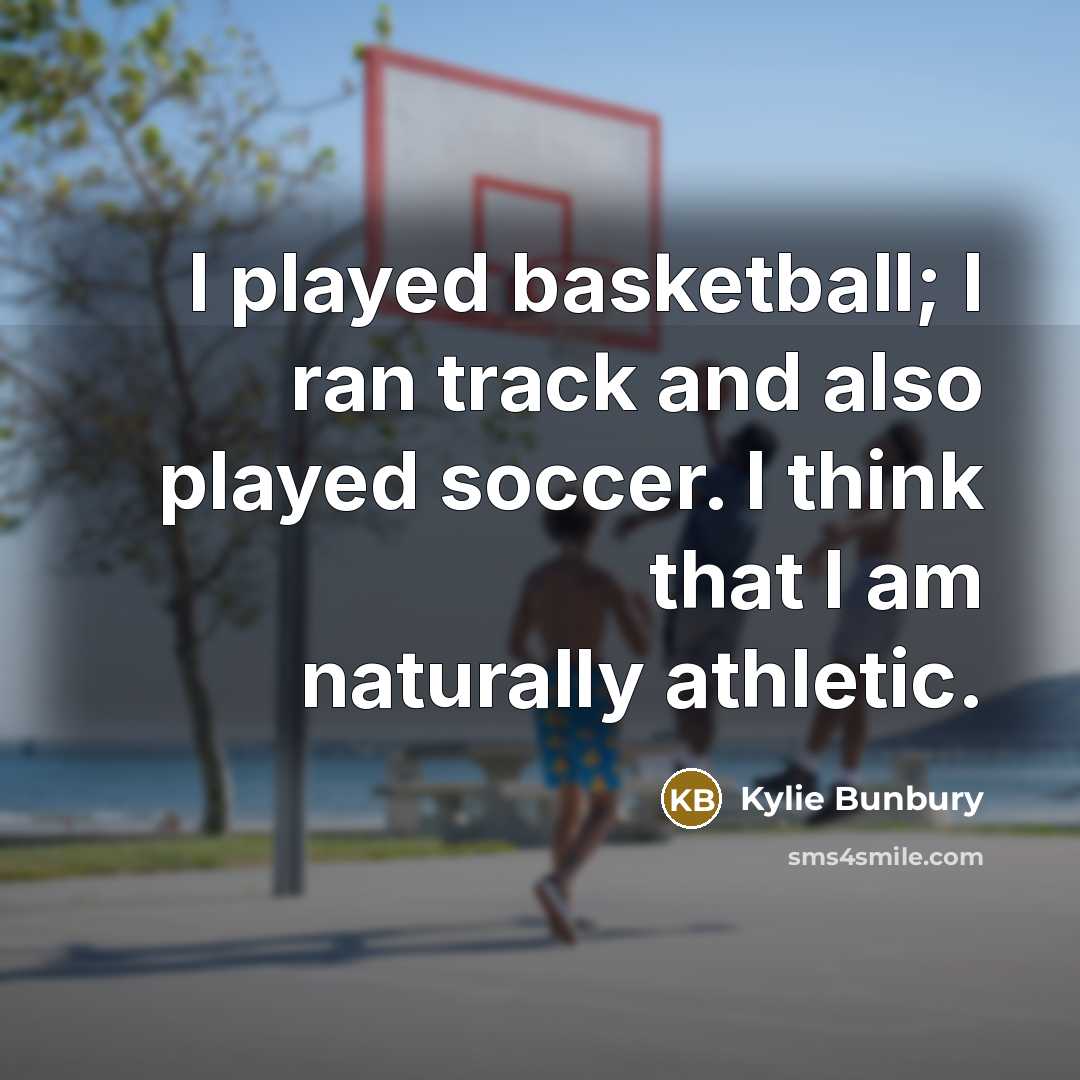 “I played basketball; I ran track and also played soccer.…” quote by Kylie Bunbury