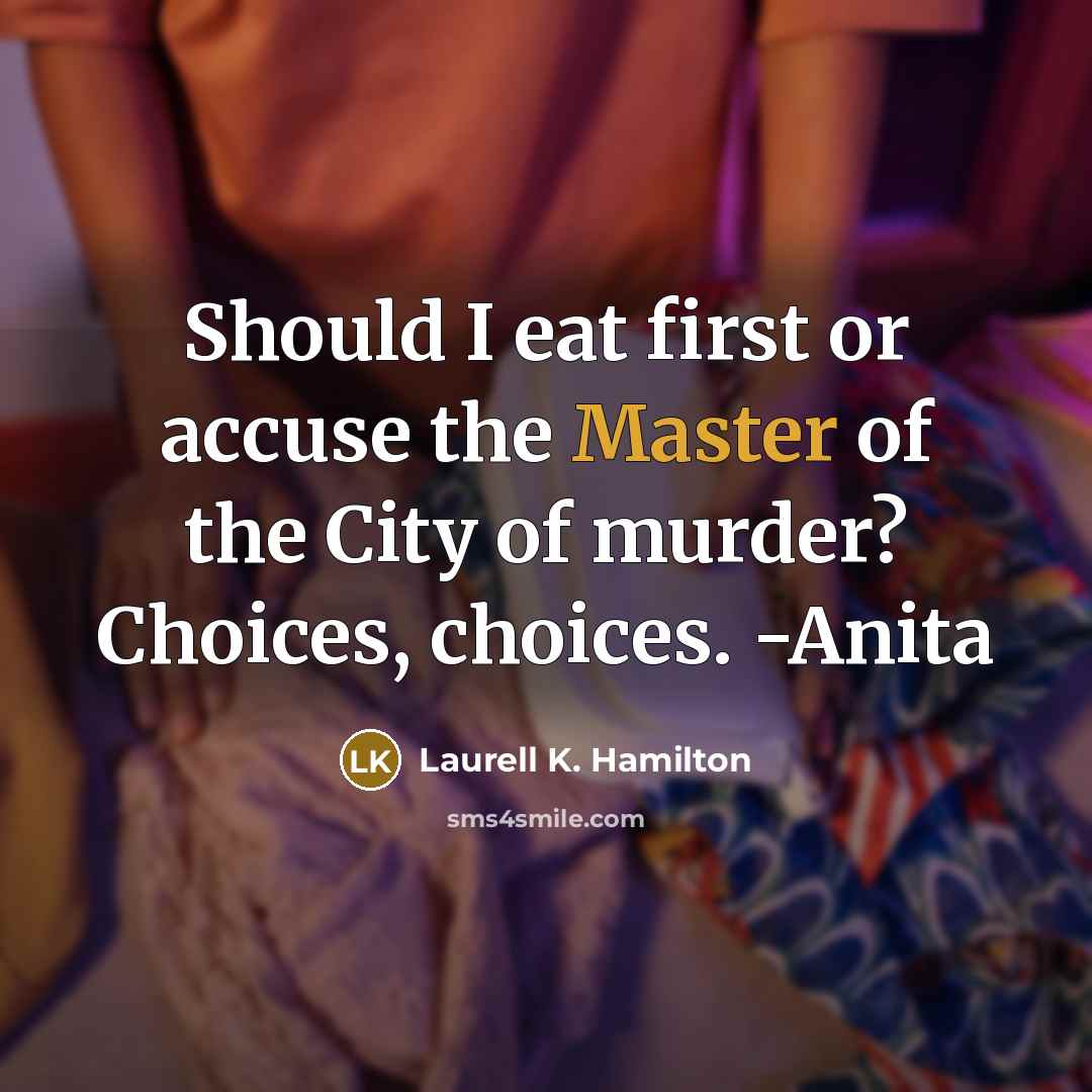 “Should I eat first or accuse the Master of the…” quote by Laurell K. Hamilton