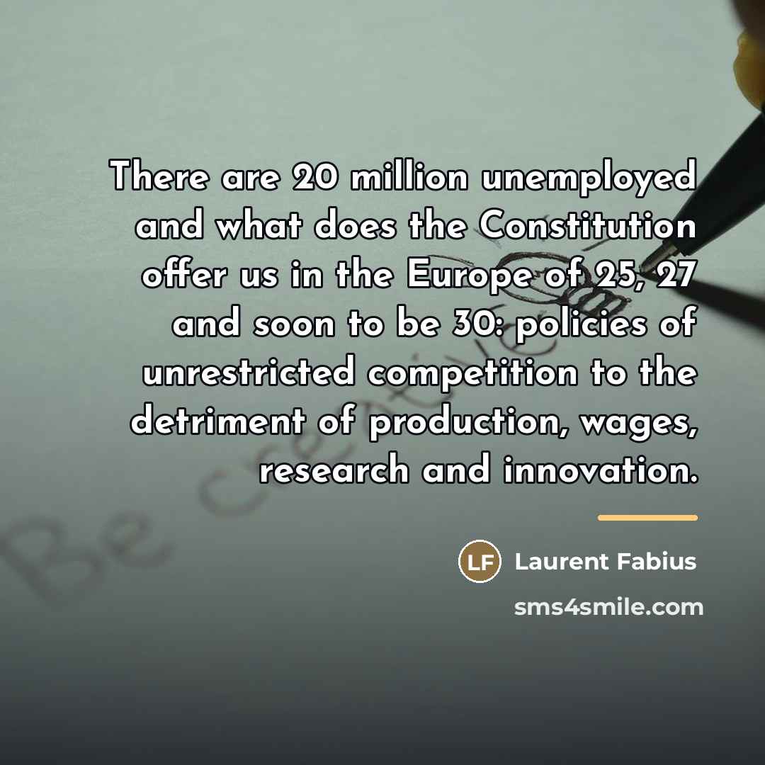 “There are 20 million unemployed and what does the Constitution…” quote by Laurent Fabius