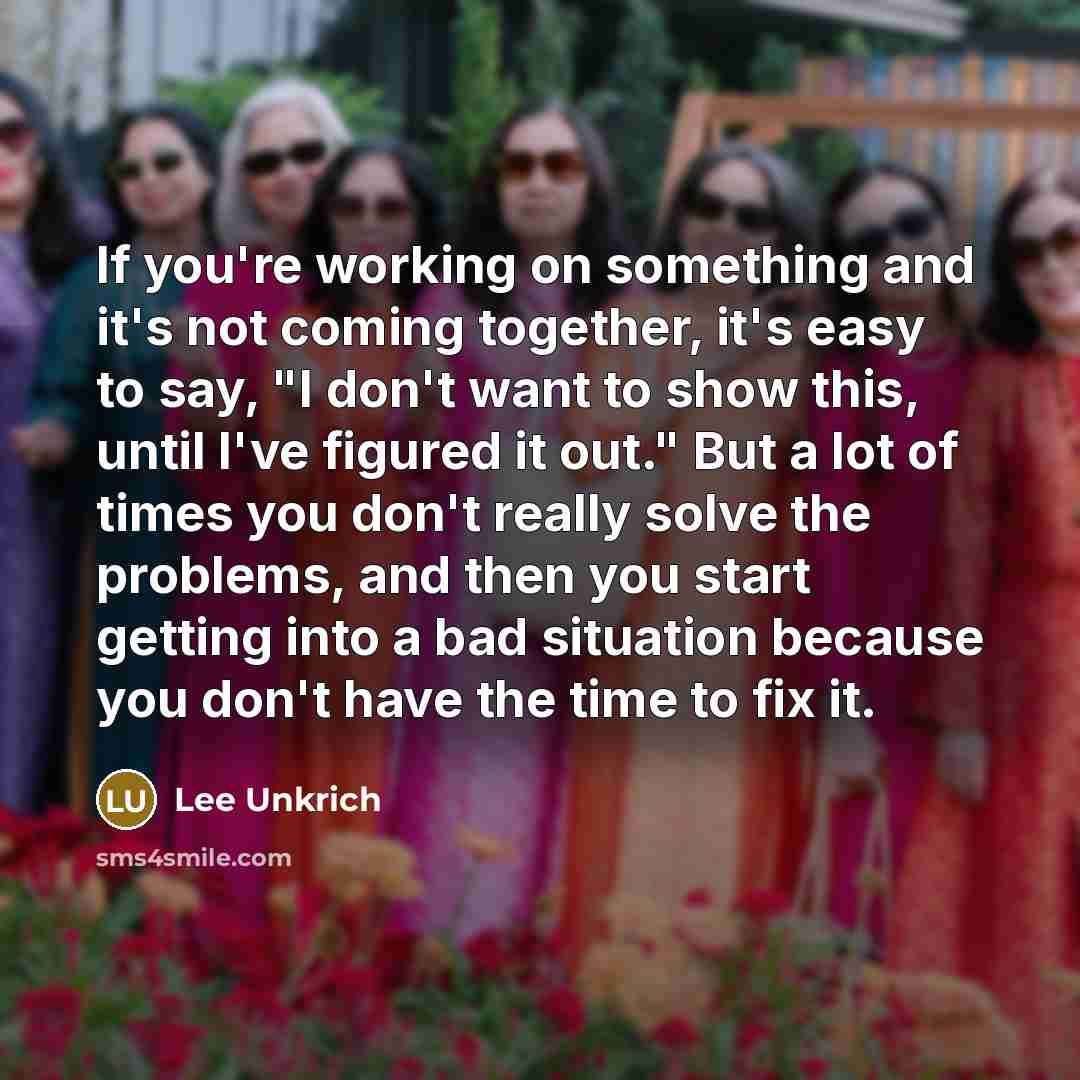 “If you're working on something and it's not coming together,…” quote by Lee Unkrich