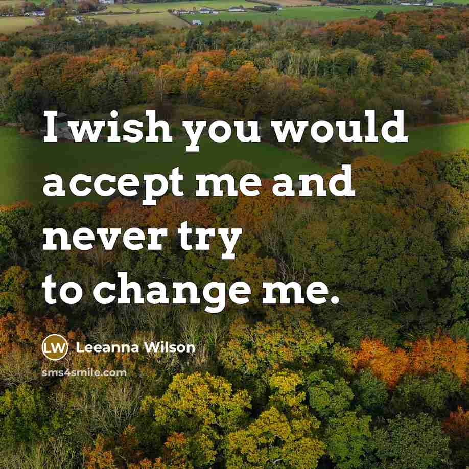 “I wish you would accept me and never try to…” quote by Leeanna Wilson