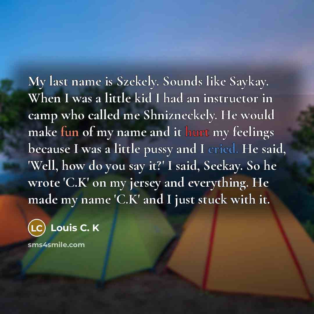 “My last name is Szekely. Sounds like Saykay. When I…” quote by Louis C. K
