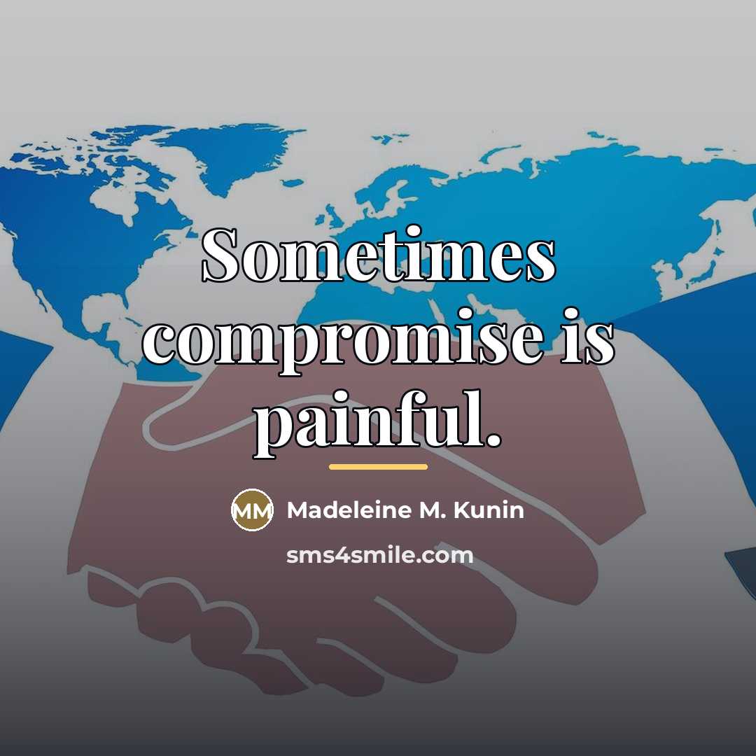 “Sometimes compromise is painful.…” quote by Madeleine M. Kunin