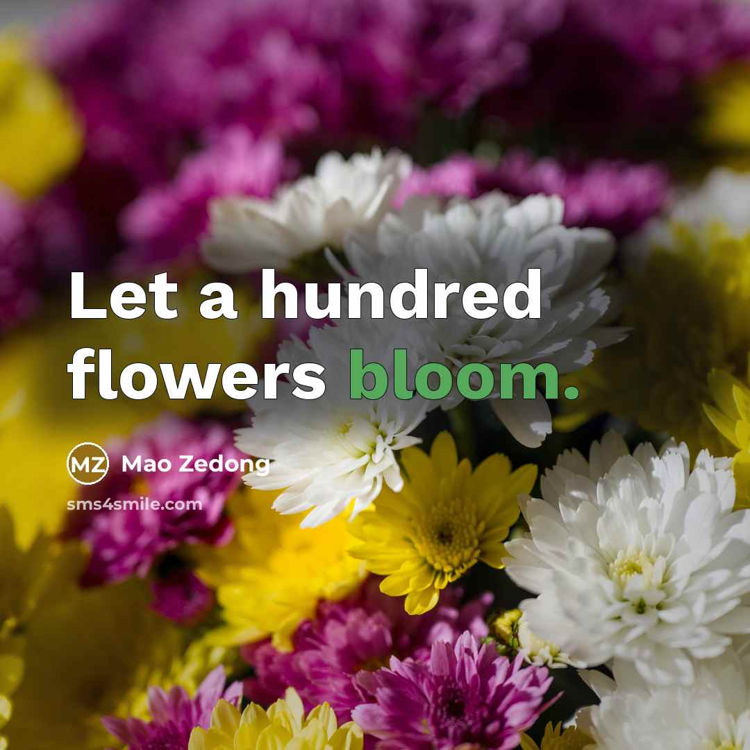 “Let a hundred flowers bloom.” quote by Mao Zedong