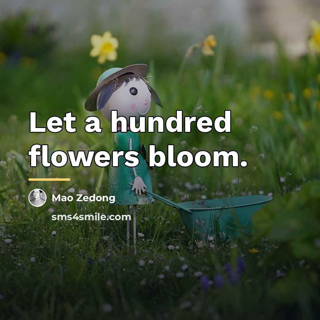 “Let a hundred flowers bloom.…” quote by Mao Zedong