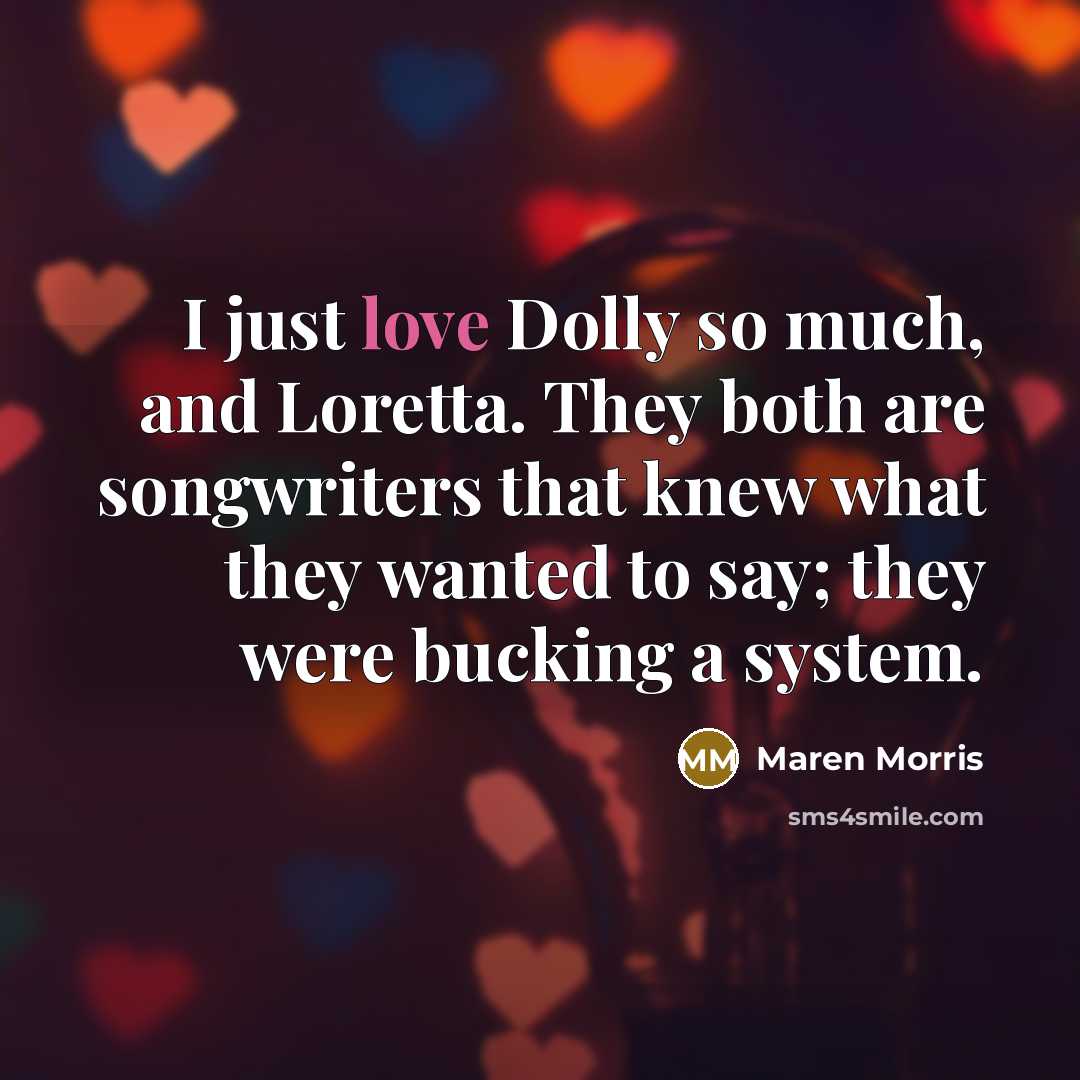 “I just love Dolly so much, and Loretta. They both…” quote by Maren Morris