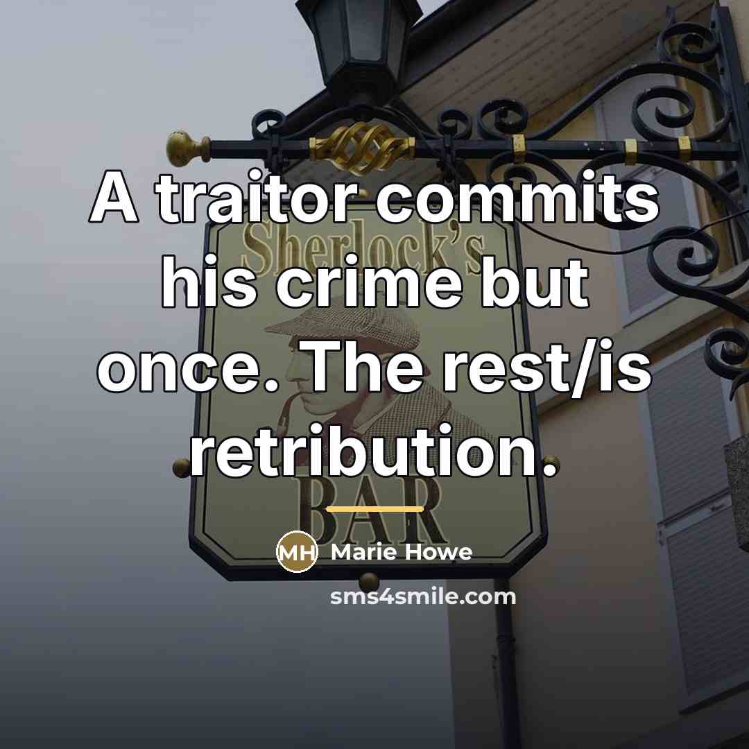 “A traitor commits his crime but once. The rest/is retribution.…” quote by Marie Howe