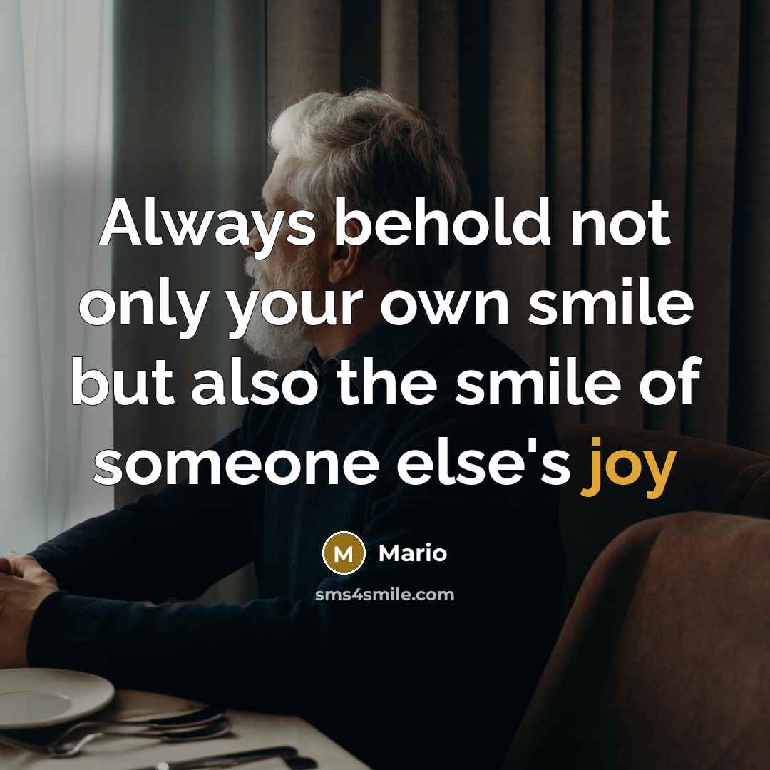 “Always behold not only your own smile but also the…” quote by Mario