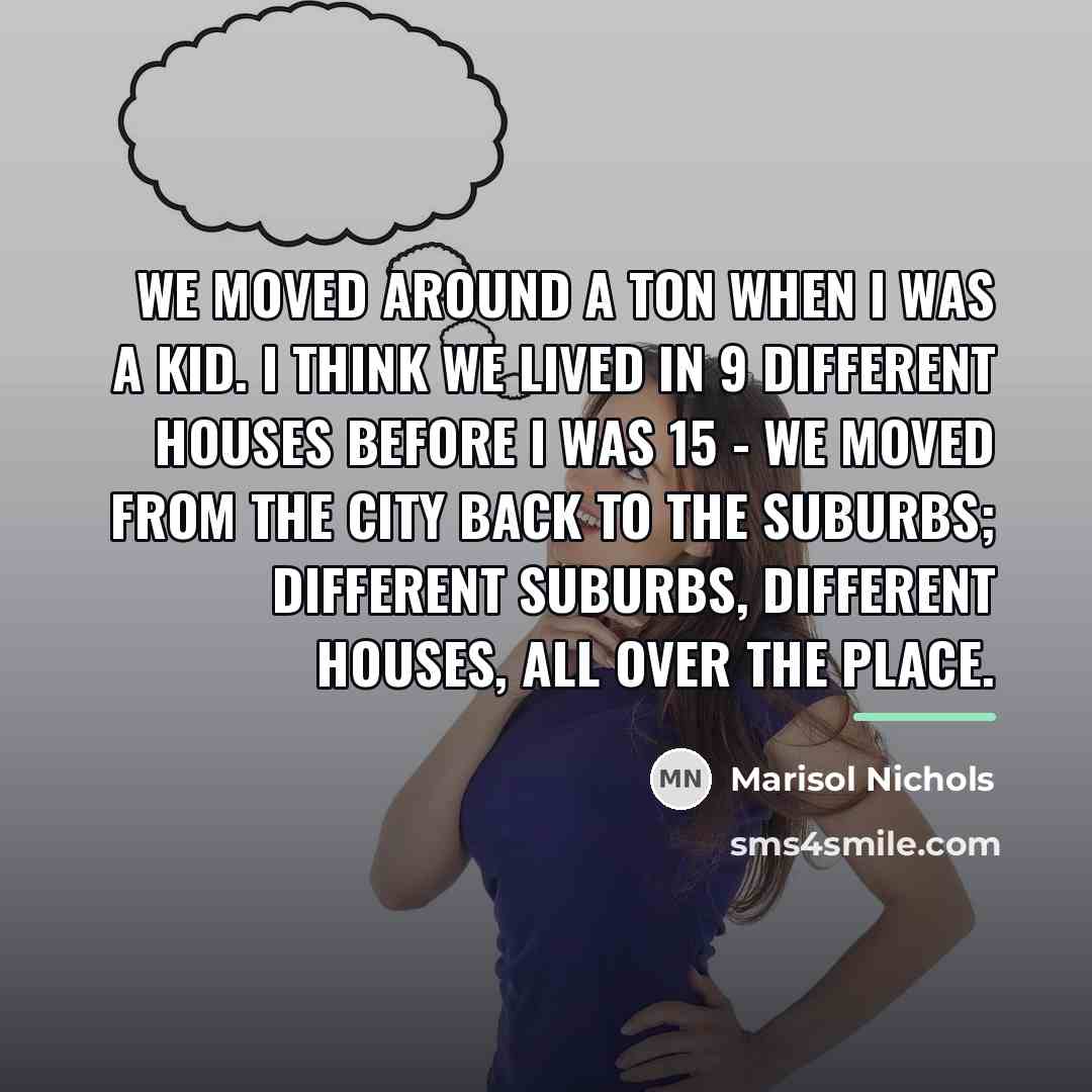 “We moved around a ton when I was a kid.…” quote by Marisol Nichols