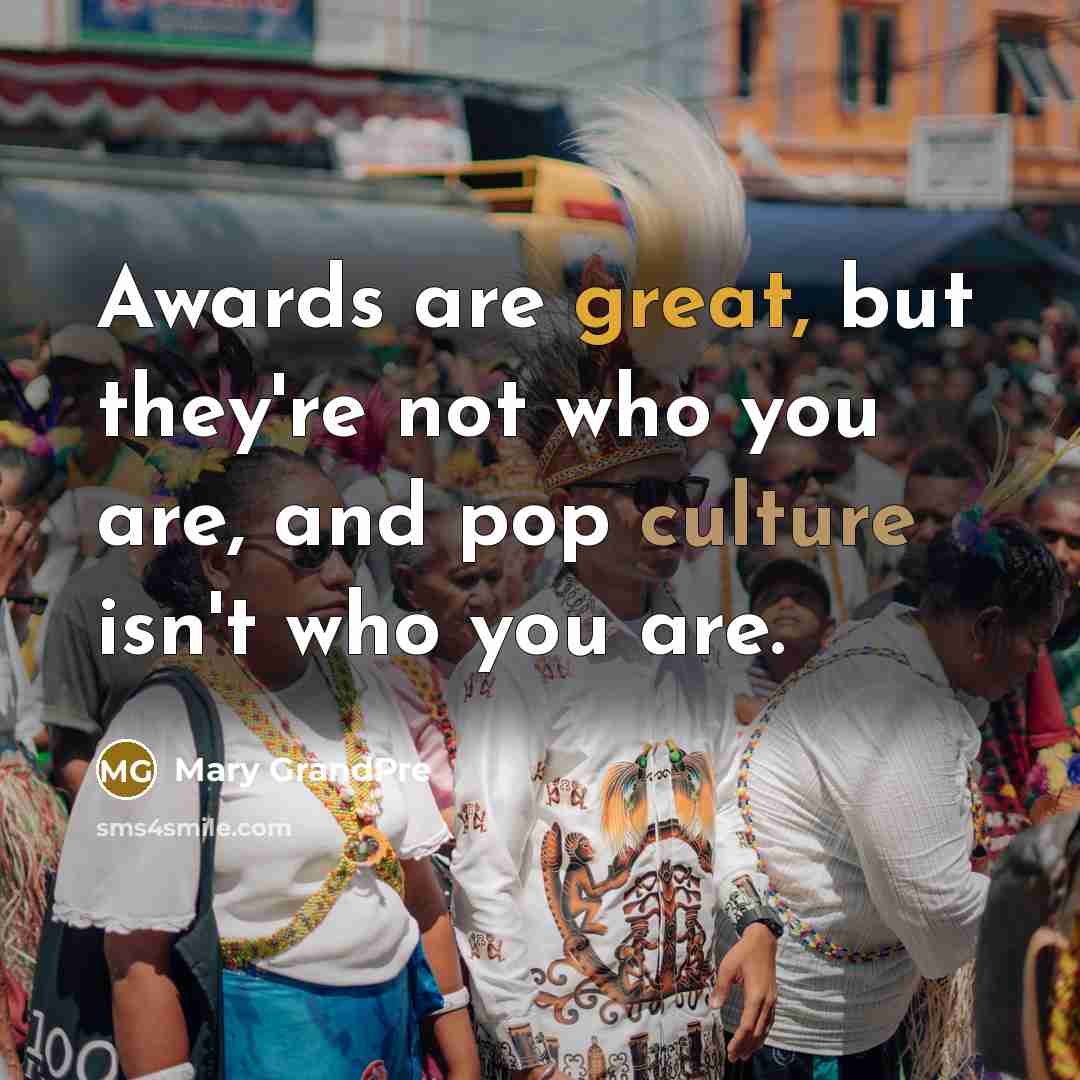 “Awards are great, but they're not who you are, and…” quote by Mary GrandPre