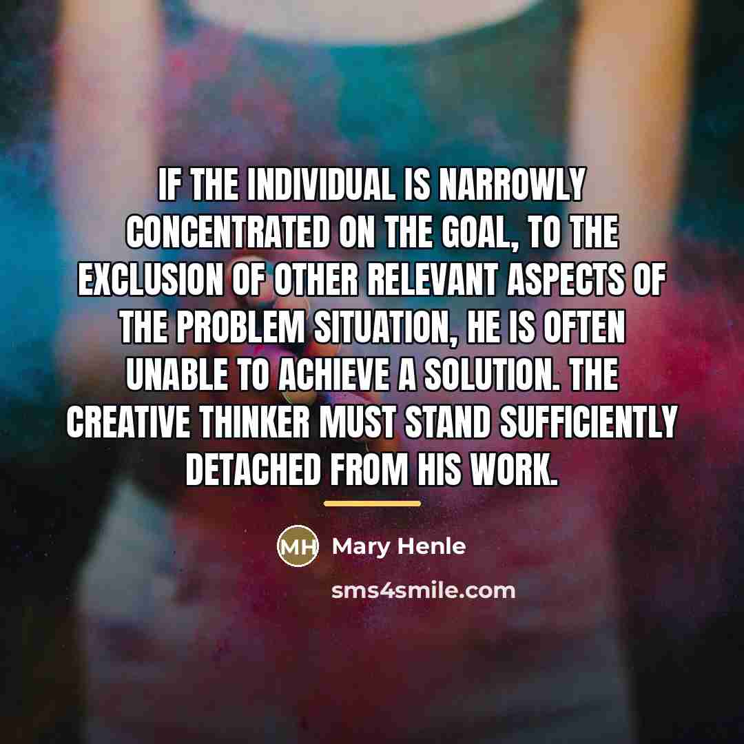 “If the individual is narrowly concentrated on the goal, to…” quote by Mary Henle
