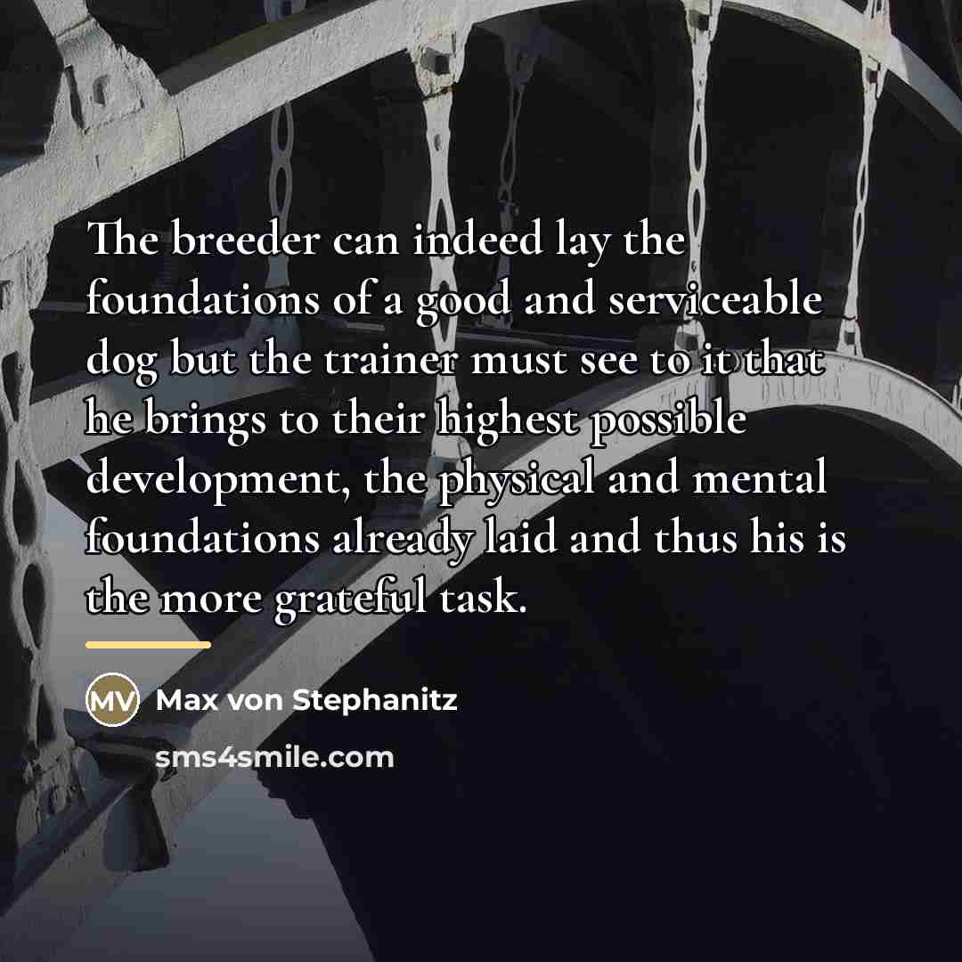 “The breeder can indeed lay the foundations of a good…” quote by Max von Stephanitz