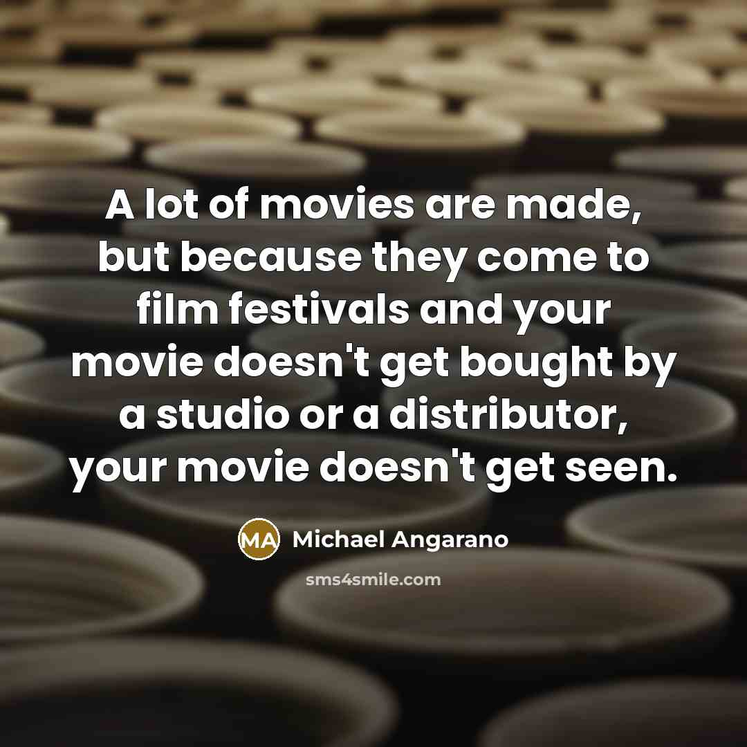 “A lot of movies are made, but because they come…” quote by Michael Angarano