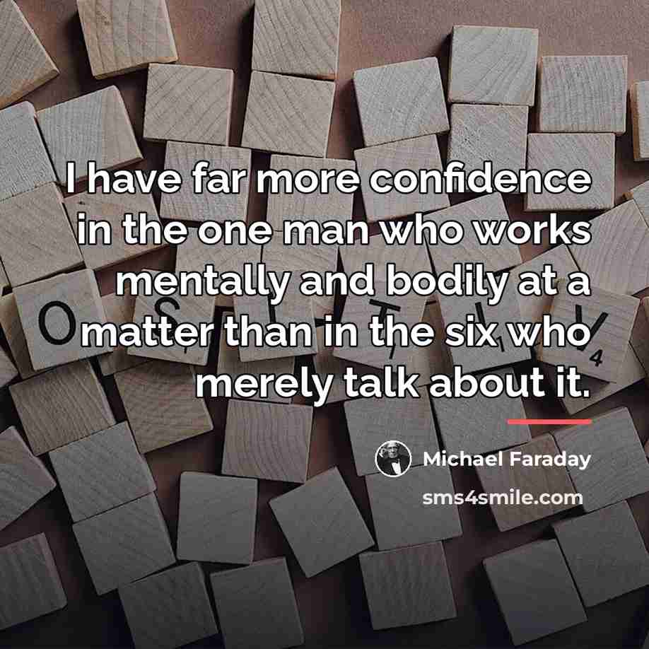 “I have far more confidence in the one man who…” quote by Michael Faraday