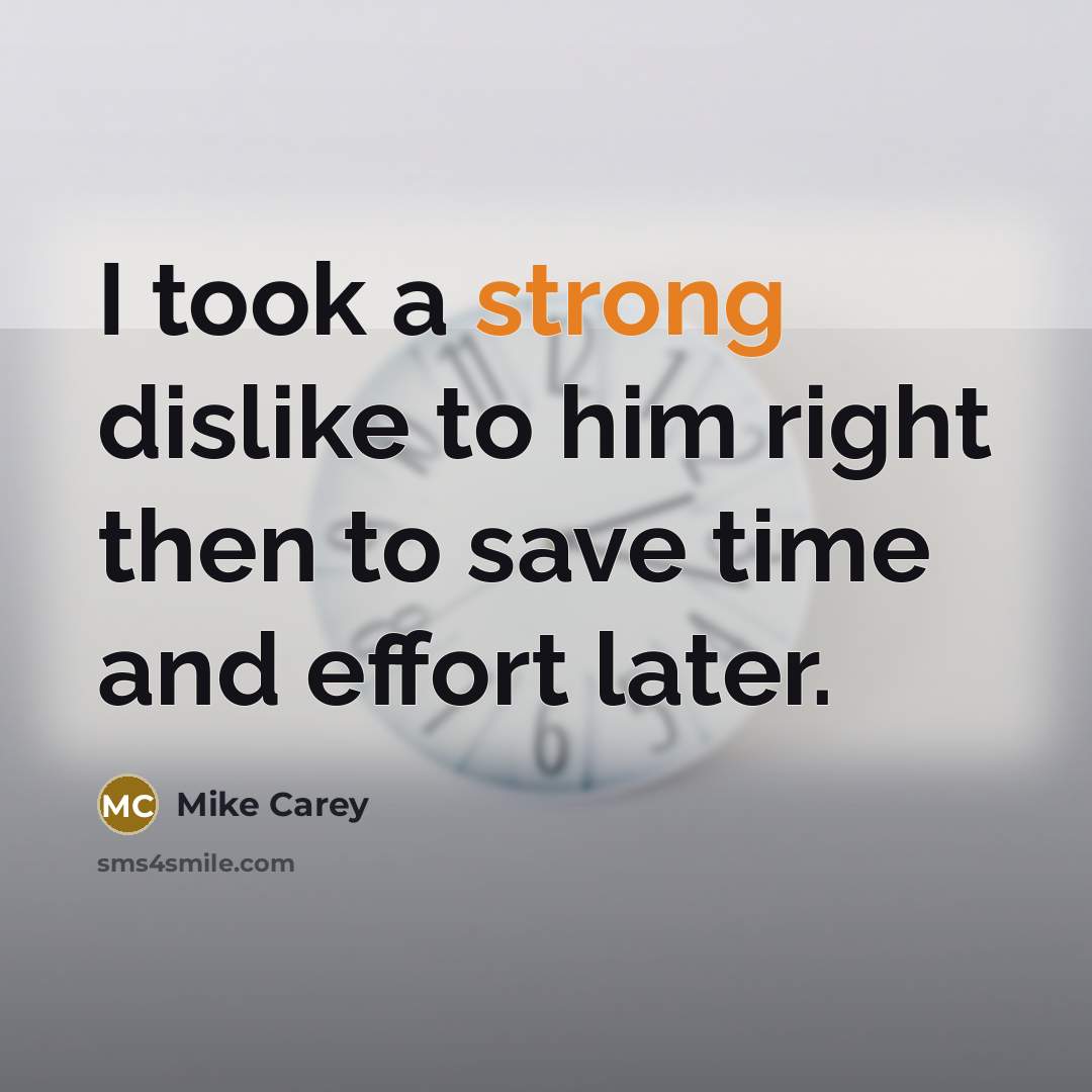 “I took a strong dislike to him right then to…” quote by Mike Carey