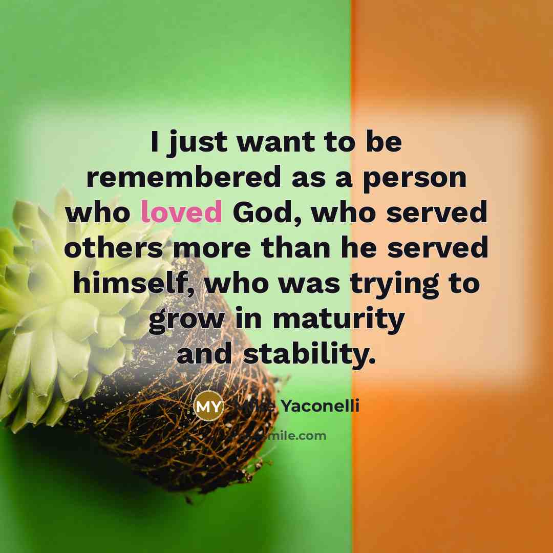 “I just want to be remembered as a person who…” quote by Mike Yaconelli