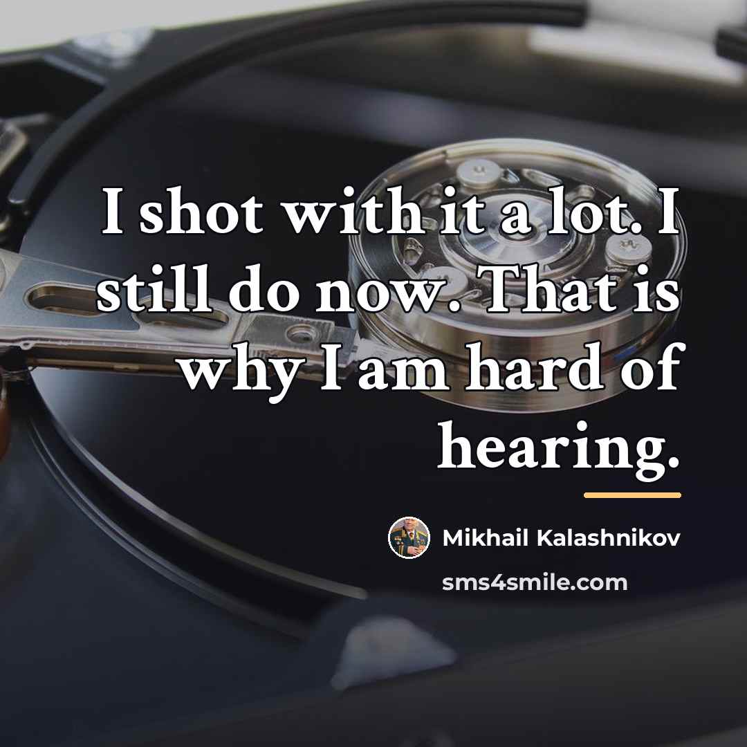“I shot with it a lot. I still do now.…” quote by Mikhail Kalashnikov