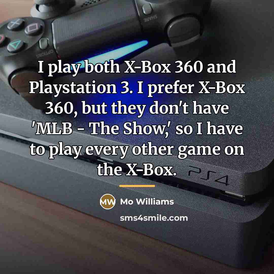 “I play both X-Box 360 and Playstation 3. I prefer…” quote by Mo Williams