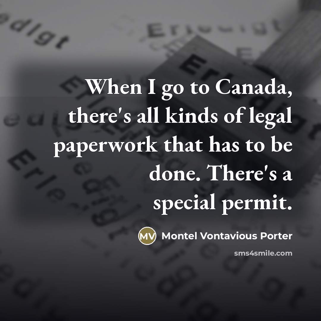 “When I go to Canada, there's all kinds of legal…” quote by Montel Vontavious Porter