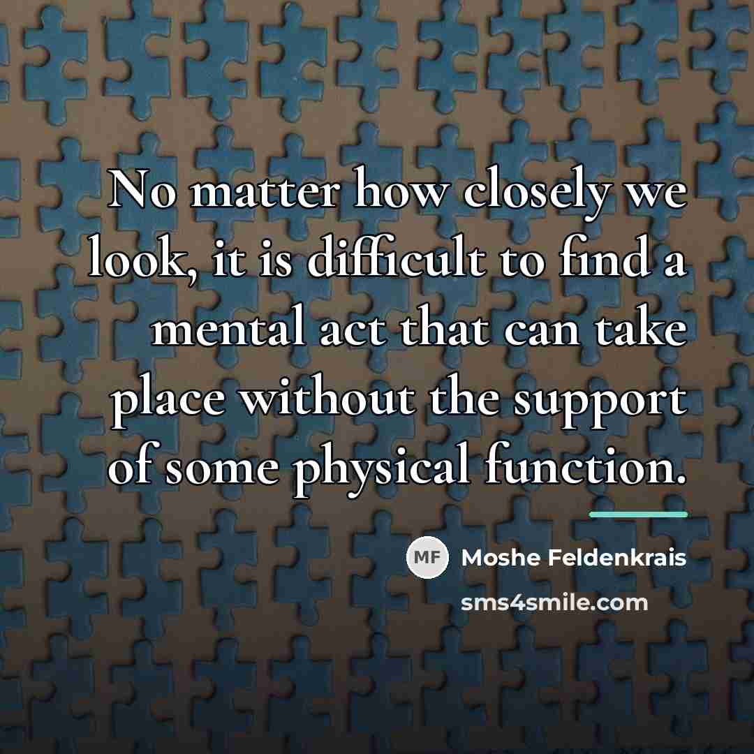 “No matter how closely we look, it is difficult to…” quote by Moshe Feldenkrais