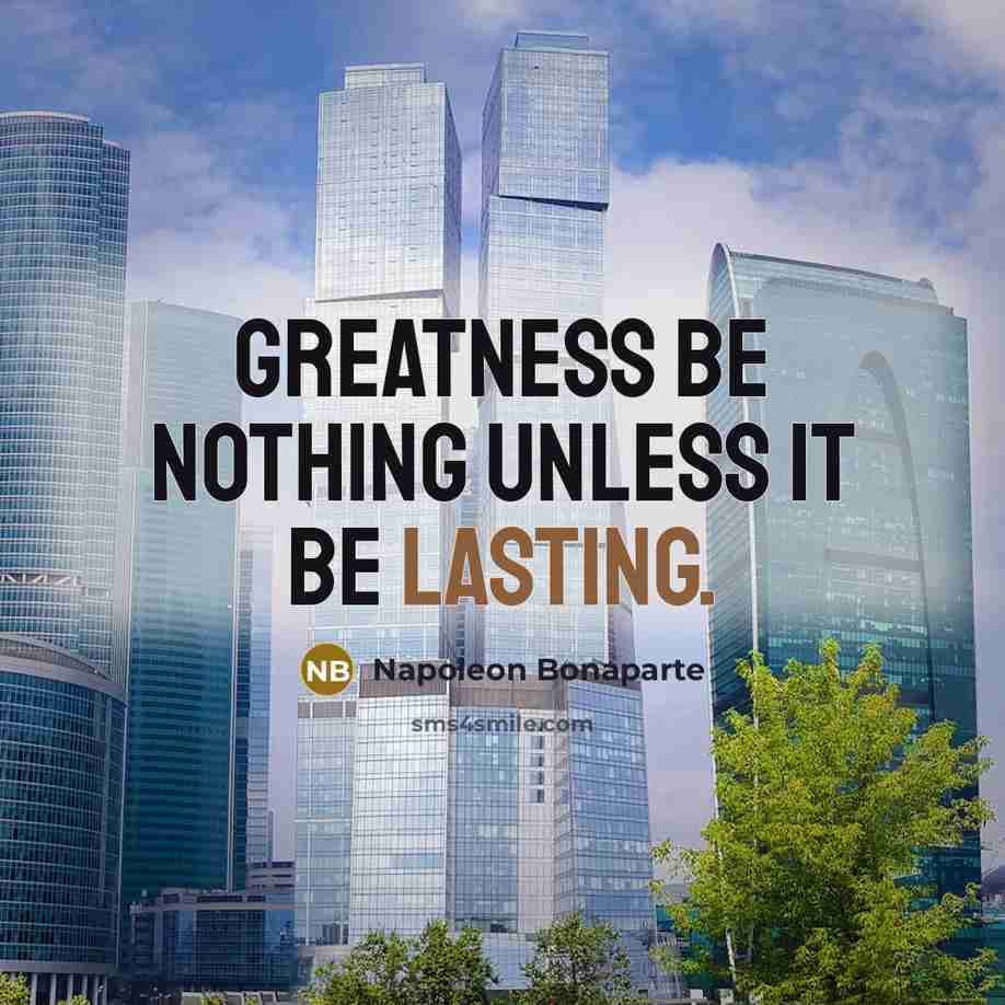 “Greatness be nothing unless it be lasting.…” quote by Napoleon Bonaparte